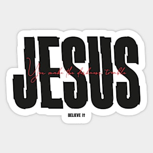 JESUS YOU MAKE THE DARKNESS TREMBLE Sticker